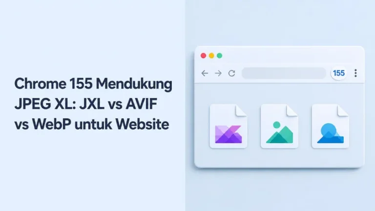 Chrome 155 Mendukung JPEG XL: JXL vs AVIF vs WebP untuk Website