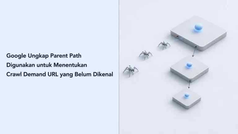 Google Ungkap Parent Path Digunakan untuk Menentukan Crawl Demand URL yang Belum Dikenal
