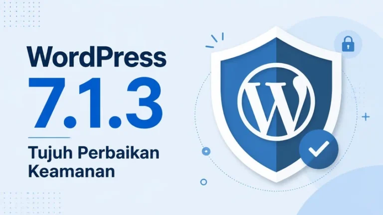WordPress 7.1.3: Tujuh Perbaikan Keamanan dan Checklist Update Aman